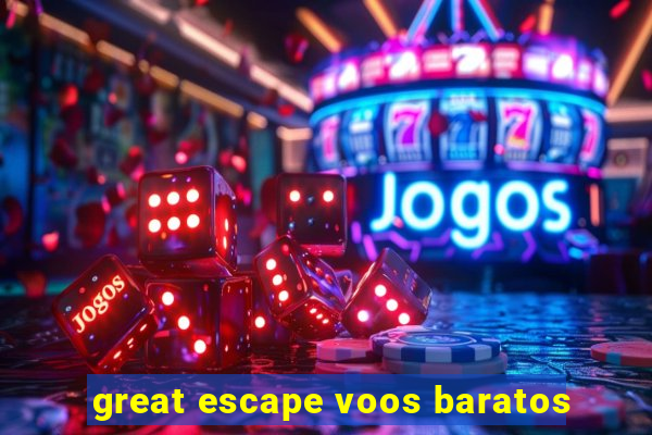 great escape voos baratos